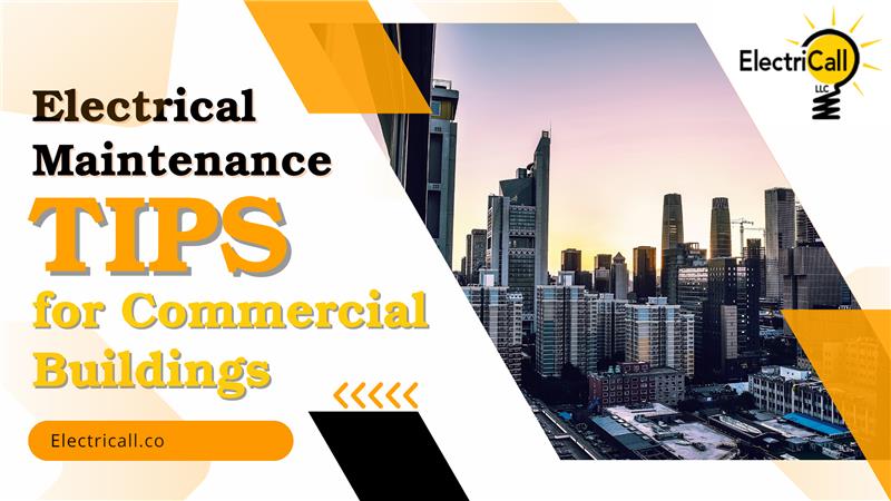 Electrical maintenance tips for commercial buildings by ElectriCall LLC in Denver and Arvada, CO — expert advice on energy efficiency, safety, and preventive electrical services.