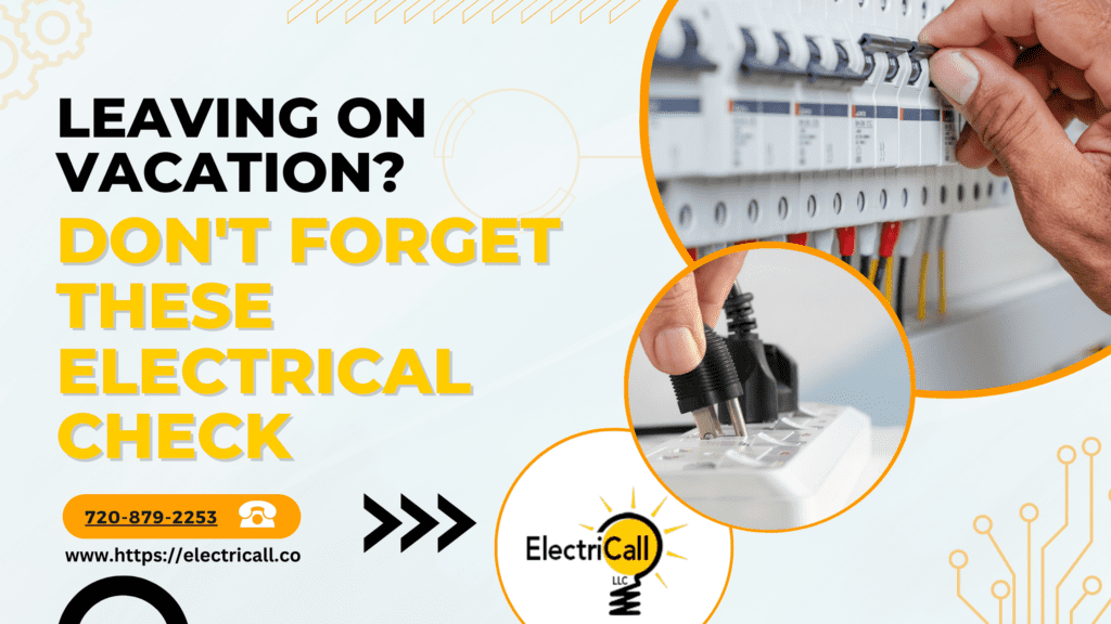 Leaving on Vacation? Don't Forget These Electrical Check - Electricall