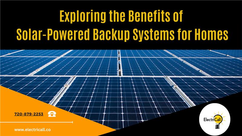 Exploring the benefits of solar-powered backup systems for homes — ElectriCall LLC in Arvada, CO, explains how solar panels provide sustainable, cost-saving, and reliable energy for homeowners seeking eco-friendly power solutions.