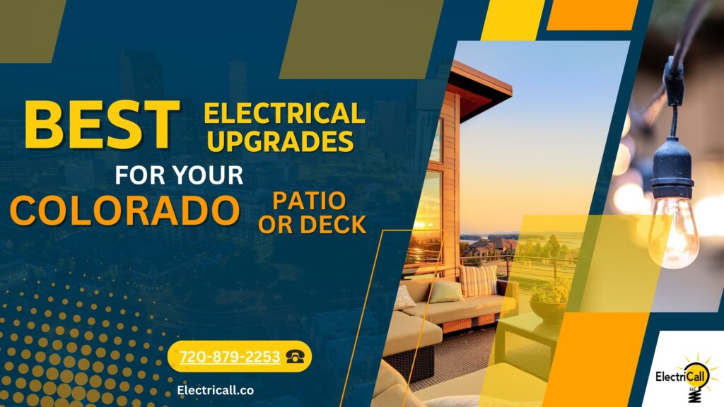 Best electrical upgrades for your Colorado patio or deck — ElectriCall LLC highlights safe, weatherproof, and energy-efficient outdoor electrical solutions for homeowners across the Denver metro area.