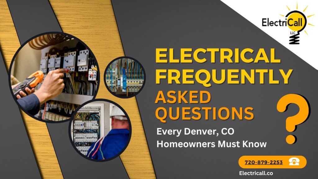 Electrical frequently asked questions for Denver homeowners — expert answers and safety tips from ElectriCall LLC, trusted residential electricians in Denver, CO.