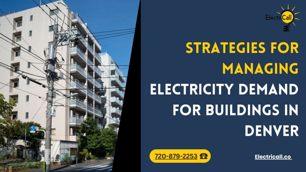 Strategies for managing electricity demand in Denver buildings – ElectriCall electricians help reduce energy costs and optimize power efficiency.