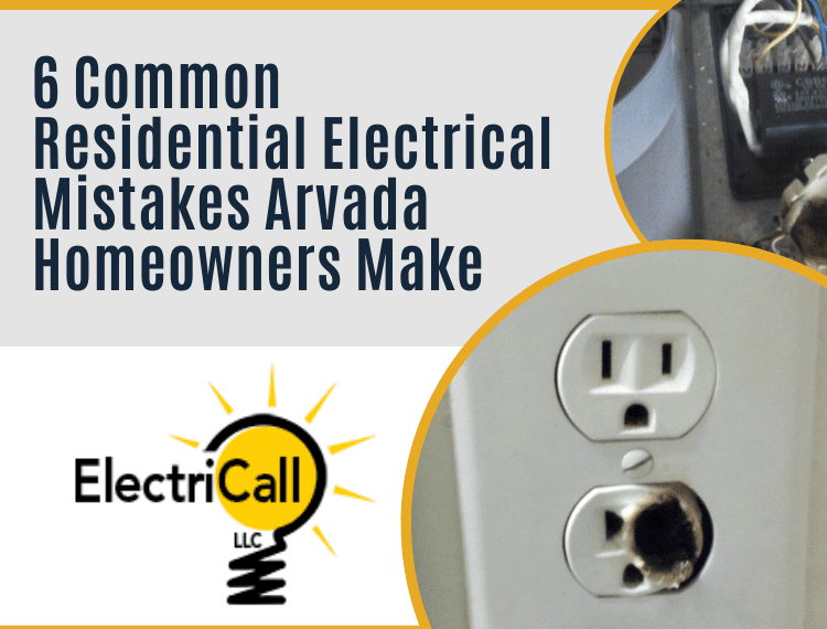 6 Common Residential Electrical Mistakes Arvada Homeowners Make